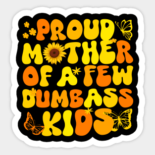 Proud Mom of a Few Dumbass Kids Funny Mother's Day Joke gift Sticker